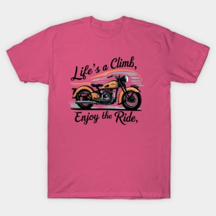 Life's a climb, enjoy the ride T-Shirt